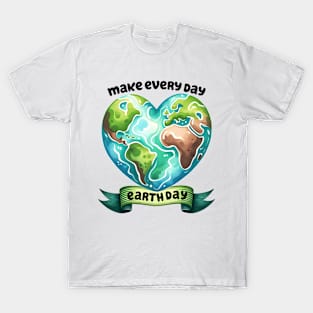 Make Every day is Earth Day T-Shirt